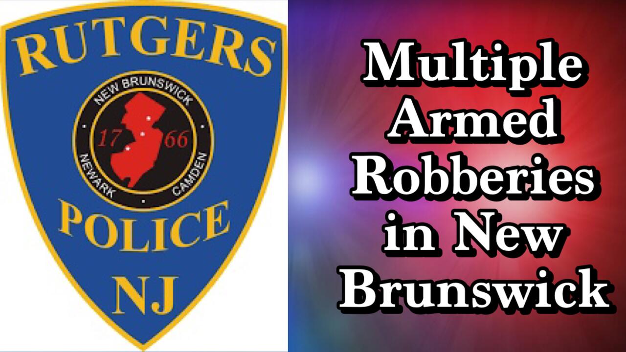 Rutgers University Police Reports Multiple Armed Robberies In New Brunswick